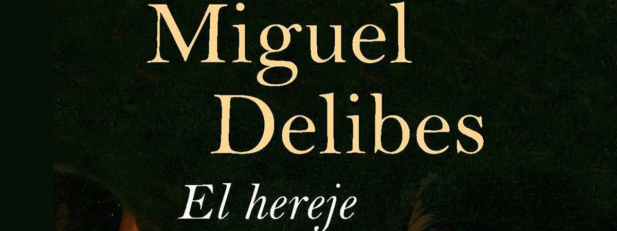 Miguel Delibes, el Hereje y el arzobispo Bartolomé de Carranza de Miranda de Arga