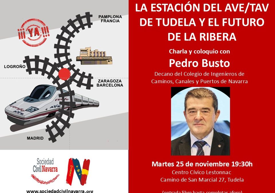 25-N: (Tudela) Charla de Pedro Busto, «La nueva estación del AVE/TAV de Tudela y el futuro de la Ribera»